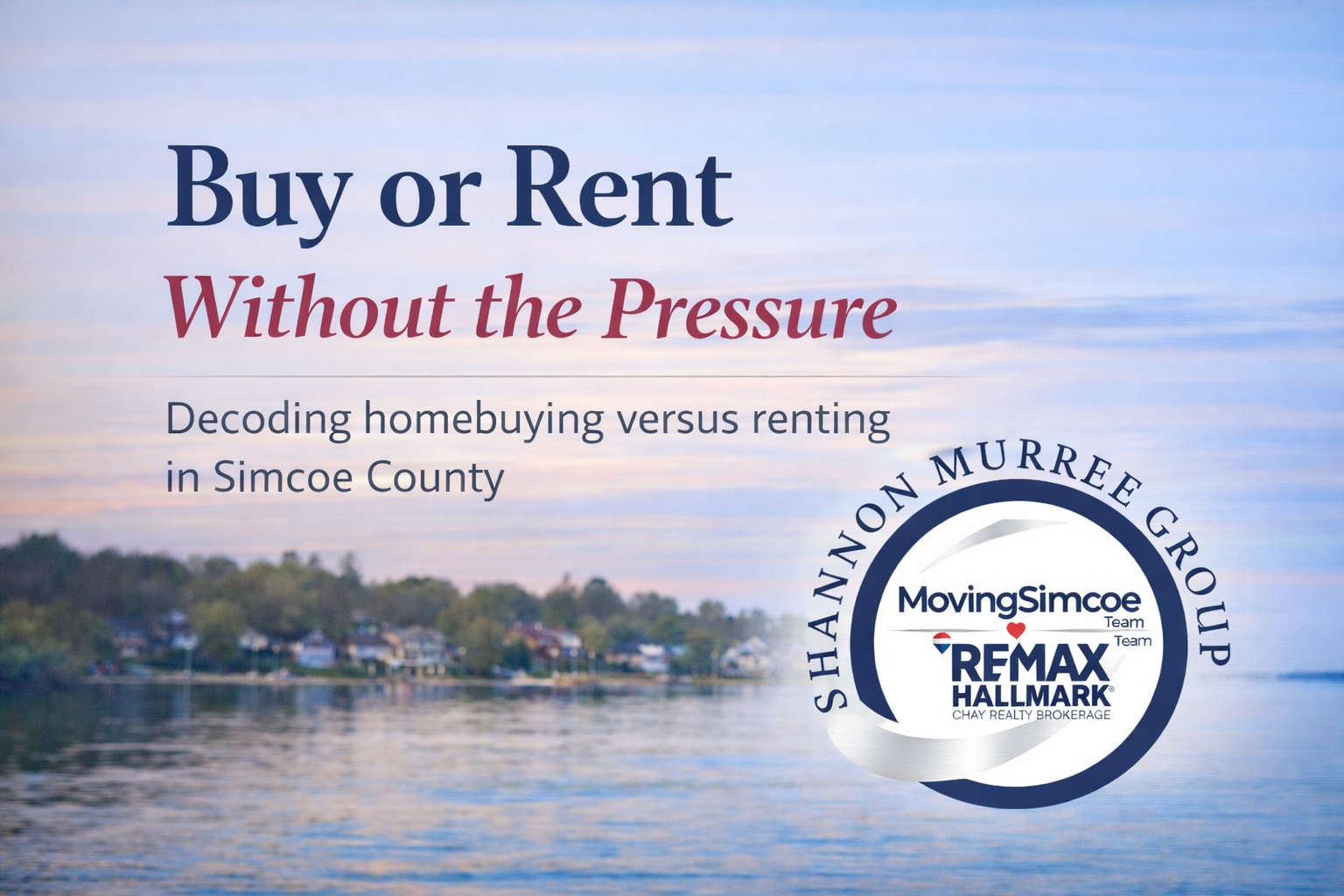 Buy or rent decision guidance for home buyers and renters in Simcoe County