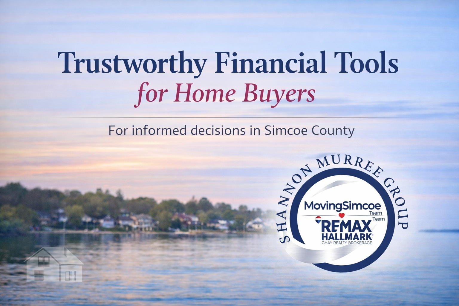 Trustworthy financial planning tools for home buyers in Simcoe County with Shannon Murree Group logo