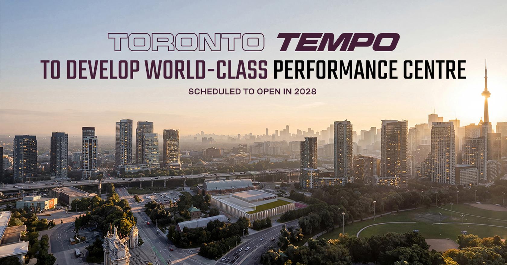 Toronto Tempo - World Class Performance Centre to open in 2028